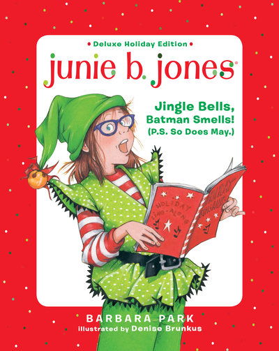 Cover for Barbara Park · Junie B. Jones Deluxe Holiday Edition: Jingle Bells, Batman Smells! (P.S. So Does May.) - Junie B. Jones (Hardcover Book) (2019)
