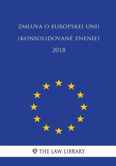 Cover for The Law Library · Zmluva O Eur pskej nii (Konsolidovan Znenie) 2018 (Paperback Book) (2018)