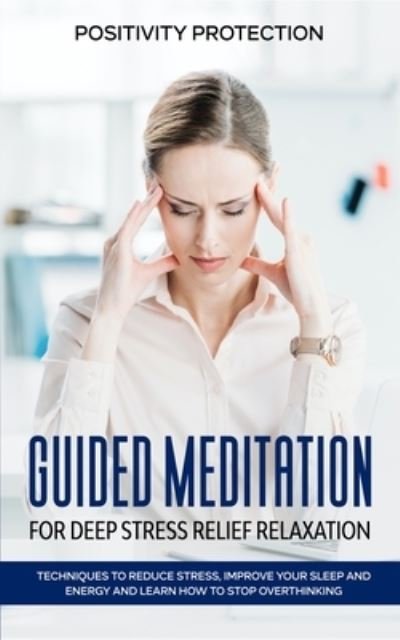 Cover for Positivity Protection · Guided Meditation for Deep Stress Relief Relaxation (Paperback Book) (2019)