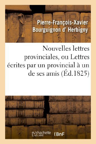 Cover for D. Herbigny-p-f-x · Nouvelles Lettres Provinciales, Ou Lettres Ecrites Par Un Provincial a Un De Ses Amis (Paperback Book) [French edition] (2013)
