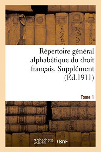 Repertoire General Alphabetique Du Droit Francais. Supplement. Tome 1: Abandon - Armateur - Sciences Sociales - Adrien Carpentier - Livros - Hachette Livre - BNF - 9782013418690 - 1 de setembro de 2014