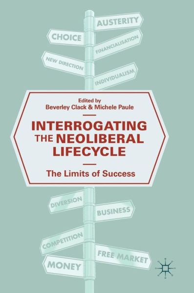 Cover for Interrogating the Neoliberal Lifecycle: The Limits of Success (Hardcover Book) [2019 edition] (2019)