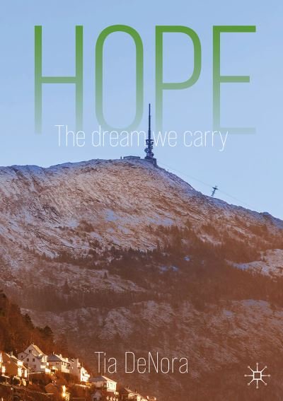 Cover for Tia DeNora · Hope: The Dream We Carry (Paperback Bog) [1st ed. 2021 edition] (2021)