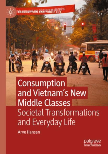 Cover for Arve Hansen · Consumption and Vietnam’s New Middle Classes: Societal Transformations and Everyday Life - Consumption and Public Life (Taschenbuch) [1st ed. 2022 edition] (2023)