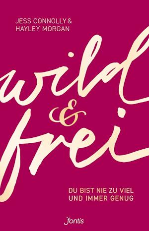 Wild Und Frei - Jess Connolly - Böcker - fontis - 9783038481690 - 28 februari 2019