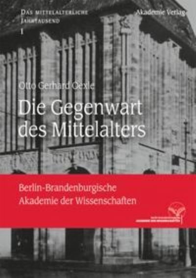 Cover for Otto Gerhard Oexle · Die Gegenwart Des Mittelalters (Hardcover Book) (2013)