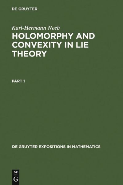 Cover for Karl-Hermann Neeb · Holomorphy and Convexity in Lie Theory - De Gruyter Expositions in Mathematics (Hardcover Book) [Reprint 2011 edition] (1999)