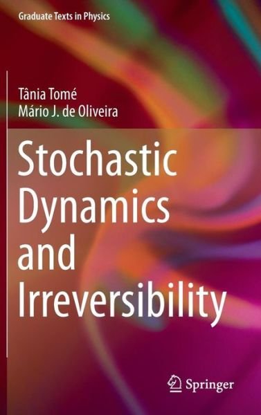 Cover for Tania Tome · Stochastic Dynamics and Irreversibility - Graduate Texts in Physics (Gebundenes Buch) (2014)