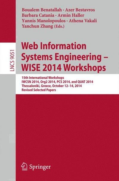 Cover for Benatallah Boualem · Web Information Systems Engineering – WISE 2014 Workshops: 15th International Workshops IWCSN 2014, Org2 2014, PCS 2014, and QUAT 2014, Thessaloniki, Greece, October 12-14, 2014, Revised Selected Papers - Lecture Notes in Computer Science (Paperback Bog) [2015 edition] (2015)
