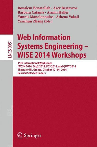 Web Information Systems Engineering – WISE 2014 Workshops: 15th International Workshops IWCSN 2014, Org2 2014, PCS 2014, and QUAT 2014, Thessaloniki, Greece, October 12-14, 2014, Revised Selected Papers - Lecture Notes in Computer Science - Benatallah Boualem - Books - Springer International Publishing AG - 9783319203690 - July 1, 2015