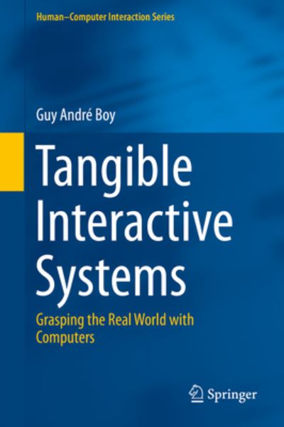 Cover for Guy Andre Boy · Tangible Interactive Systems: Grasping the Real World with Computers - Human-Computer Interaction Series (Hardcover Book) [1st ed. 2016 edition] (2016)