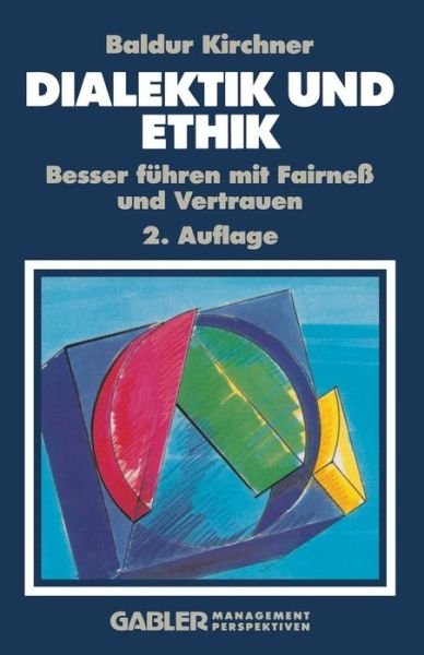 Cover for Baldur Kirchner · Dialektik Und Ethik: Besser Fuhren Mit Fairness Und Vertrauen (Paperback Book) [2nd Softcover Reprint of the Original 2nd 1992 edition] (2012)