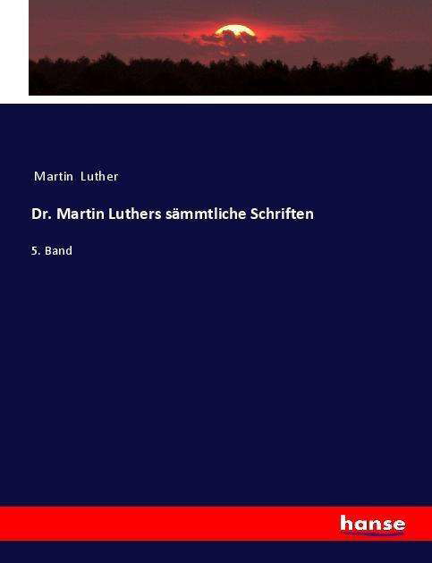 Dr. Martin Luthers sämmtliche Sc - Luther - Books -  - 9783337656690 - 