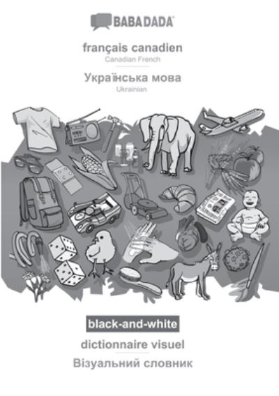 BABADADA black-and-white, francais canadien - Ukrainian (in cyrillic script), dictionnaire visuel - visual dictionary (in cyrillic script) - Babadada Gmbh - Books - Babadada - 9783366030690 - January 29, 2021