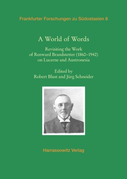 Cover for Robert Blust · A World of Words: Revisiting the Work of Renward Brandstetter (1860-1942) on Lucerne and Austronesia (Frankfurter Forschungen Zu Suedostasien) (Paperback Book) (2012)