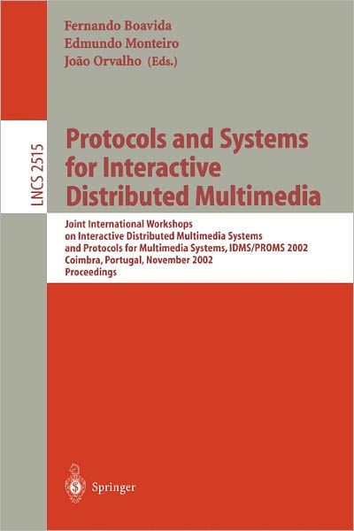 Protocols and Systems for Interactive Distributed Multimedia: Joint International Workshops on Interactive Distributed Multimedia Systems and Protocols for Multimedia Systems, IDMS / PROMS 2002, Coimbra, Portugal, November 26-29, 2002, Proceedings - Lectu - F Boavida - Books - Springer-Verlag Berlin and Heidelberg Gm - 9783540001690 - November 13, 2002