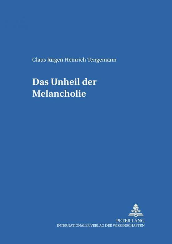 Cover for Claus Jurgen Heinrich Tengemann · Das Unheil Der Melancholie: Ein Beitrag Zum Phaenomen Des Melancholischen Antihelden in Der Russischen Literatur Des Neunzehnten Jahrhunderts Unter Besonderer Beruecksichtigung Von Saltykov-S&amp;#269; edrins Die Herren Golovlev, Aksakovs Familienchronik Und  (Paperback Book) (2002)
