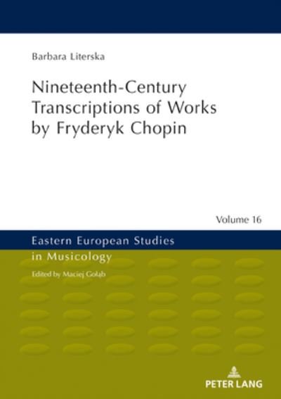 Barbara Literska · Nineteenth-Century Transcriptions of Works by Fryderyk Chopin - Eastern European Studies in Musicology (Inbunden Bok) [New edition] (2019)