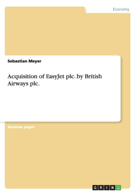 Cover for Sebastian Meyer · Acquisition of EasyJet plc. by British Airways plc. (Paperback Book) (2007)