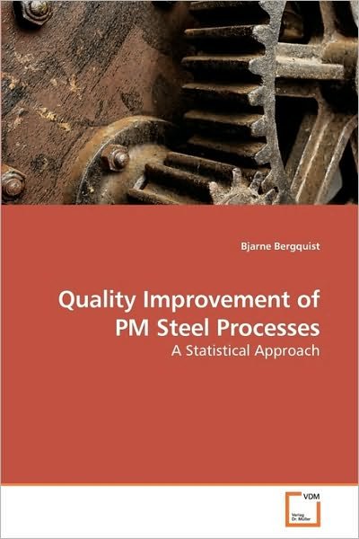 Cover for Bjarne Bergquist · Quality Improvement of Pm Steel Processes: a Statistical Approach (Paperback Book) (2009)