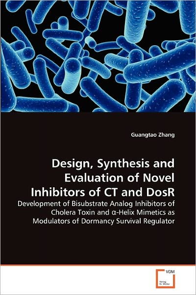 Cover for Guangtao Zhang · Design, Synthesis and Evaluation of Novel Inhibitors of Ct and Dosr: Development of Bisubstrate Analog Inhibitors of Cholera Toxin and ?-helix Mimetics As Modulators of Dormancy Survival Regulator (Taschenbuch) (2011)