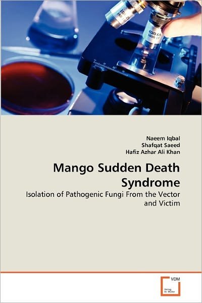 Cover for Hafiz Azhar Ali Khan · Mango Sudden Death  Syndrome: Isolation of Pathogenic Fungi from the Vector and Victim (Paperback Book) (2011)