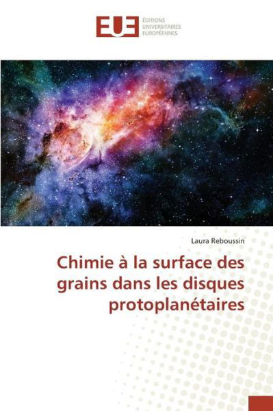 Cover for Reboussin Laura · Chimie a La Surface Des Grains Dans Les Disques Protoplanetaires (Taschenbuch) (2018)