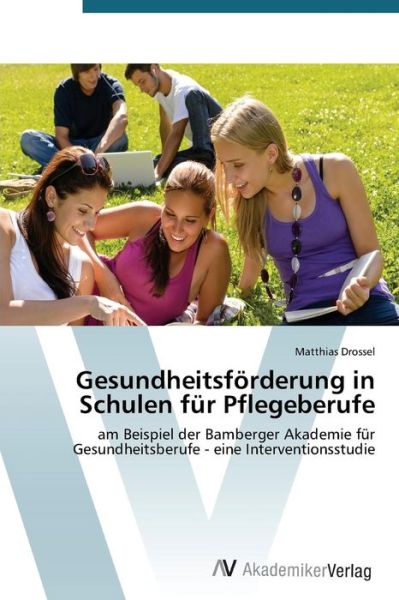 Cover for Drossel Matthias · Gesundheitsforderung in Schulen Fur Pflegeberufe (Pocketbok) (2015)