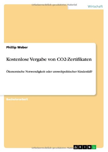 Cover for Phillip Weber · Kostenlose Vergabe von CO2-Zertifikaten: OEkonomische Notwendigkeit oder umweltpolitischer Sundenfall? (Paperback Book) [German edition] (2010)