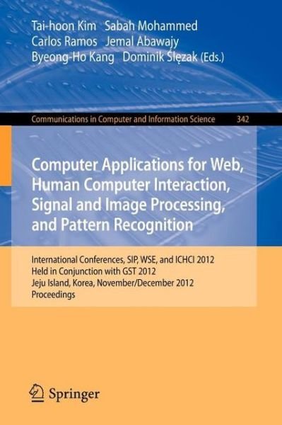 Cover for Tai-hoon Kim · Computer Applications for Web, Human Computer Interaction, Signal and Image Processing, and Pattern Recognition: International Conferences, SIP, WSE, and ICHCI 2012, Held in Conjunction with GST 2012, Jeju Island, Korea, November 28-December 2, 2012. Proc (Pocketbok) [2012 edition] (2012)