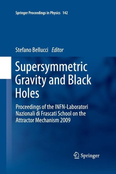 Cover for Stefano Bellucci · Supersymmetric Gravity and Black Holes: Proceedings of the INFN-Laboratori Nazionali di Frascati School on the Attractor Mechanism 2009 - Springer Proceedings in Physics (Paperback Book) [2013 edition] (2015)