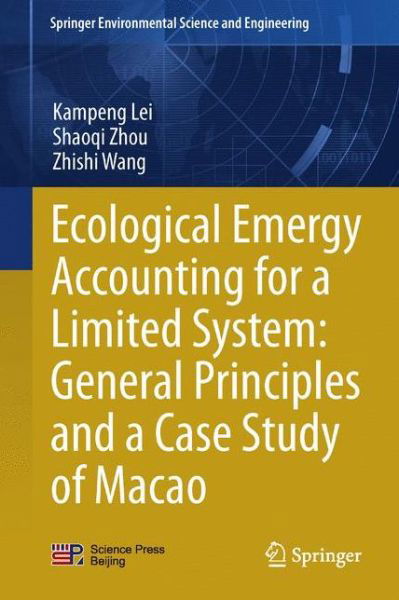 Cover for Kampeng Lei · Ecological Emergy Accounting for a Limited System: General Principles and a Case Study of Macao - Springer Environmental Science and Engineering (Hardcover Book) [2014 edition] (2014)
