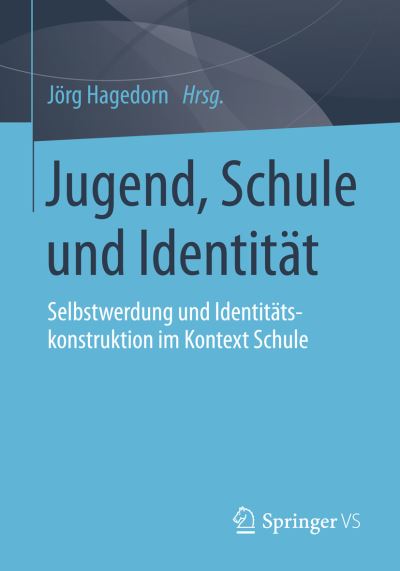 Cover for Jorg Hagedorn · Jugend, Schule Und Identitat: Selbstwerdung Und Identitatskonstruktion Im Kontext Schule (Paperback Book) [2014 edition] (2014)