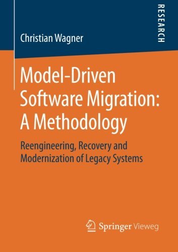 Model-Driven Software Migration: A Methodology: Reengineering, Recovery and Modernization of Legacy Systems - Christian Wagner - Bøker - Springer - 9783658052690 - 18. mars 2014