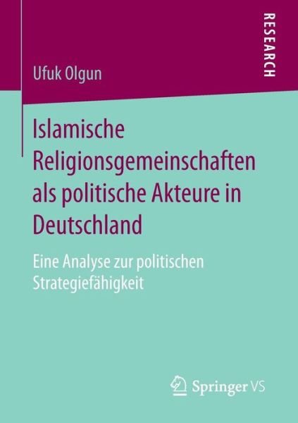 Cover for Ufuk Olgun · Islamische Religionsgemeinschaften ALS Politische Akteure in Deutschland: Eine Analyse Zur Politischen Strategiefahigkeit (Pocketbok) [2015 edition] (2014)