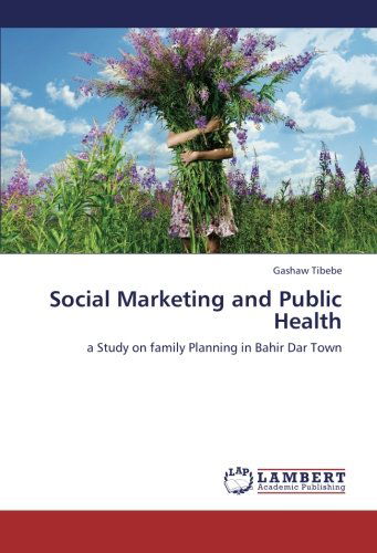 Cover for Gashaw Tibebe · Social Marketing and Public Health: a Study on Family Planning in Bahir Dar Town (Paperback Book) (2013)