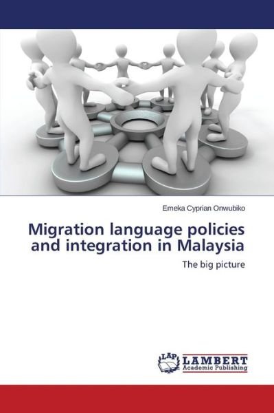 Cover for Onwubiko Emeka Cyprian · Migration Language Policies and Integration in Malaysia (Paperback Book) (2015)