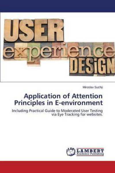 Application of Attention Principles in E-environment - Suchy Miroslav - Books - LAP Lambert Academic Publishing - 9783659758690 - July 14, 2015
