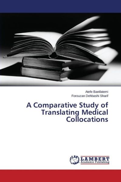 Cover for Banifatemi Atefe · A Comparative Study of Translating Medical Collocations (Paperback Book) (2015)