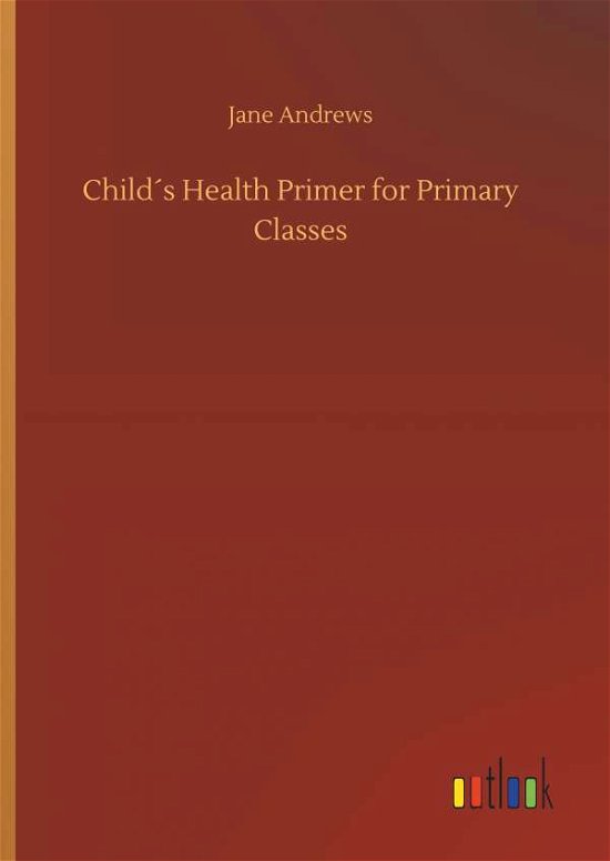Child s Health Primer for Prima - Andrews - Książki -  - 9783734071690 - 25 września 2019
