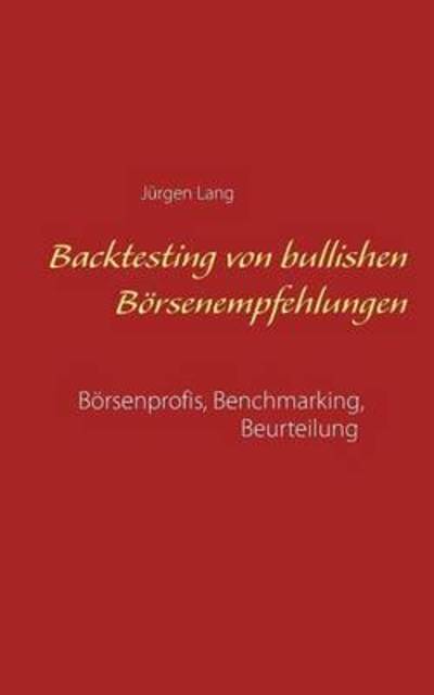 Cover for Jurgen Lang · Backtesting von bullishen Boersenempfehlungen: Boersenprofis, Benchmarking, Beurteilung (Paperback Book) (2016)