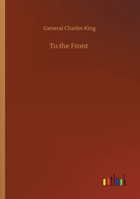 Cover for General Charles King · To the Front (Paperback Book) (2020)