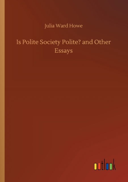 Cover for Julia Ward Howe · Is Polite Society Polite? and Other Essays (Paperback Book) (2020)