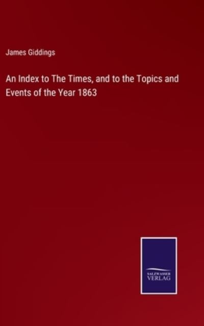 Cover for James Giddings · An Index to The Times, and to the Topics and Events of the Year 1863 (Hardcover Book) (2022)