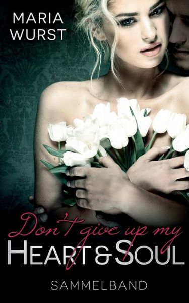 Cover for Maria Wurst · Dont give up my heart and soul: Sammelband (Paperback Book) (2018)