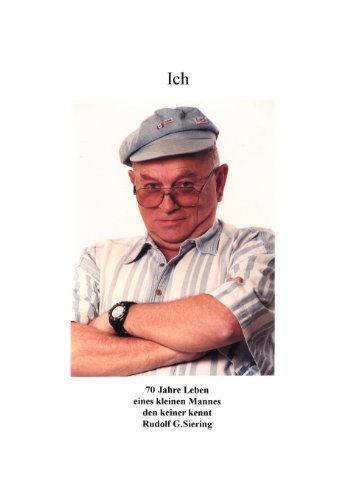 Cover for Rudolf G Siering · Ich - 70 Jahre Leben eines kleinen Mannes den keiner kennt (Paperback Book) [German edition] (2001)