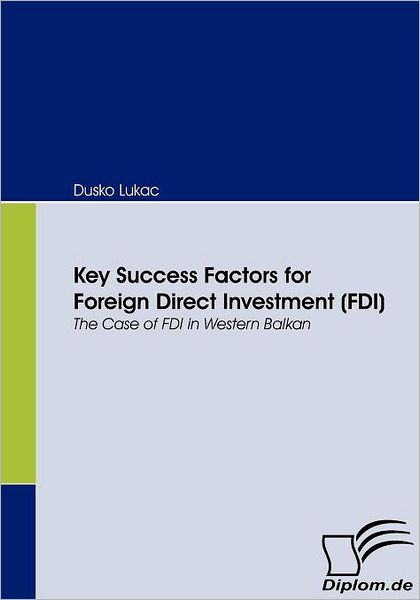 Cover for Dusko Lukac · Key Success Factors for Foreign Direct Investment (Fdi): the Case of Fdi in Western Balkan (Paperback Book) [German edition] (2008)