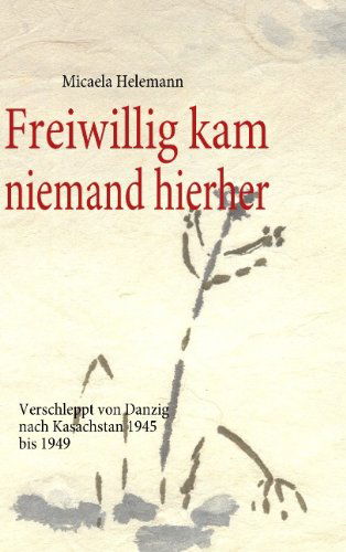 Cover for Micaela Helemann · Freiwillig Kam Niemand Hierher (Paperback Book) [German edition] (2008)