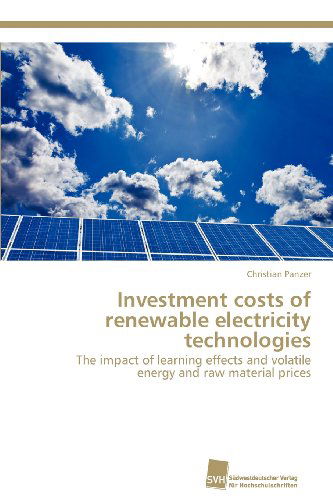 Cover for Christian Panzer · Investment Costs of Renewable Electricity Technologies: the Impact of Learning Effects and Volatile Energy and Raw Material Prices (Paperback Book) (2012)