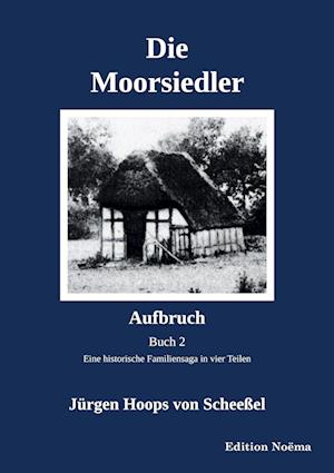 Cover for Jürgen Hoops von Scheeßel · Die Moorsiedler Buch 2 : Aufbruch (Book) (2025)